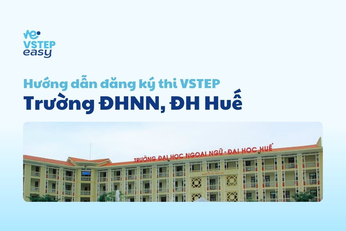 Hướng dẫn thi VSTEP tại Trường Đại học Ngoại ngữ - ĐH Huế