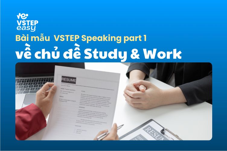 Bài mẫu VSTEP Speaking Part 1 chủ đề Study and Work