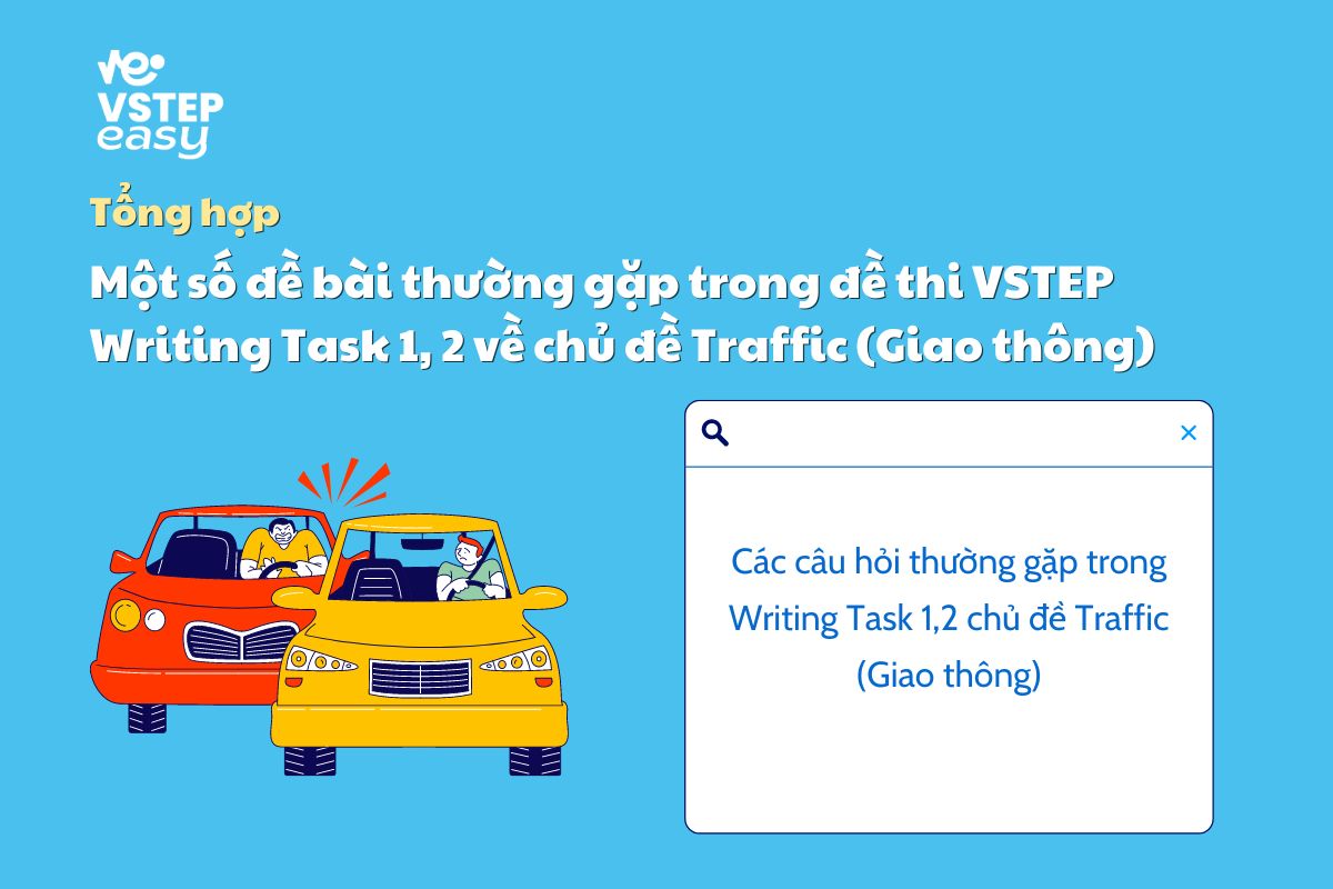 Một số đề bài thường gặp trong đề thi VSTEP Writing Task 1, 2 về chủ đề Traffic (Giao thông)