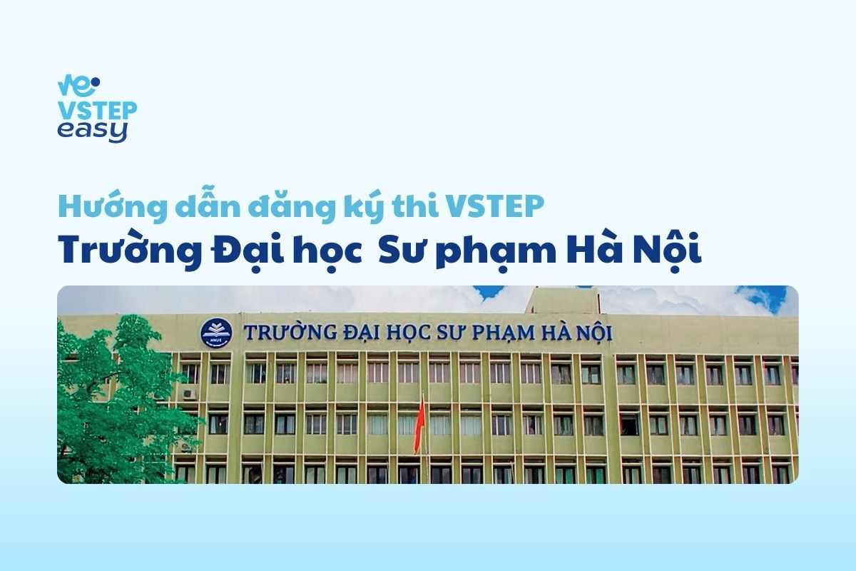 Hướng dẫn đăng ký thi VSTEP tại Trường Đại học Sư phạm Hà Nội