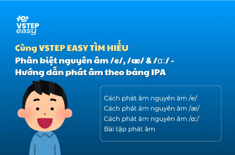 Phân biệt nguyên âm /e/, /æ/ & /ɑː/ - Hướng dẫn phát âm theo bảng IPA