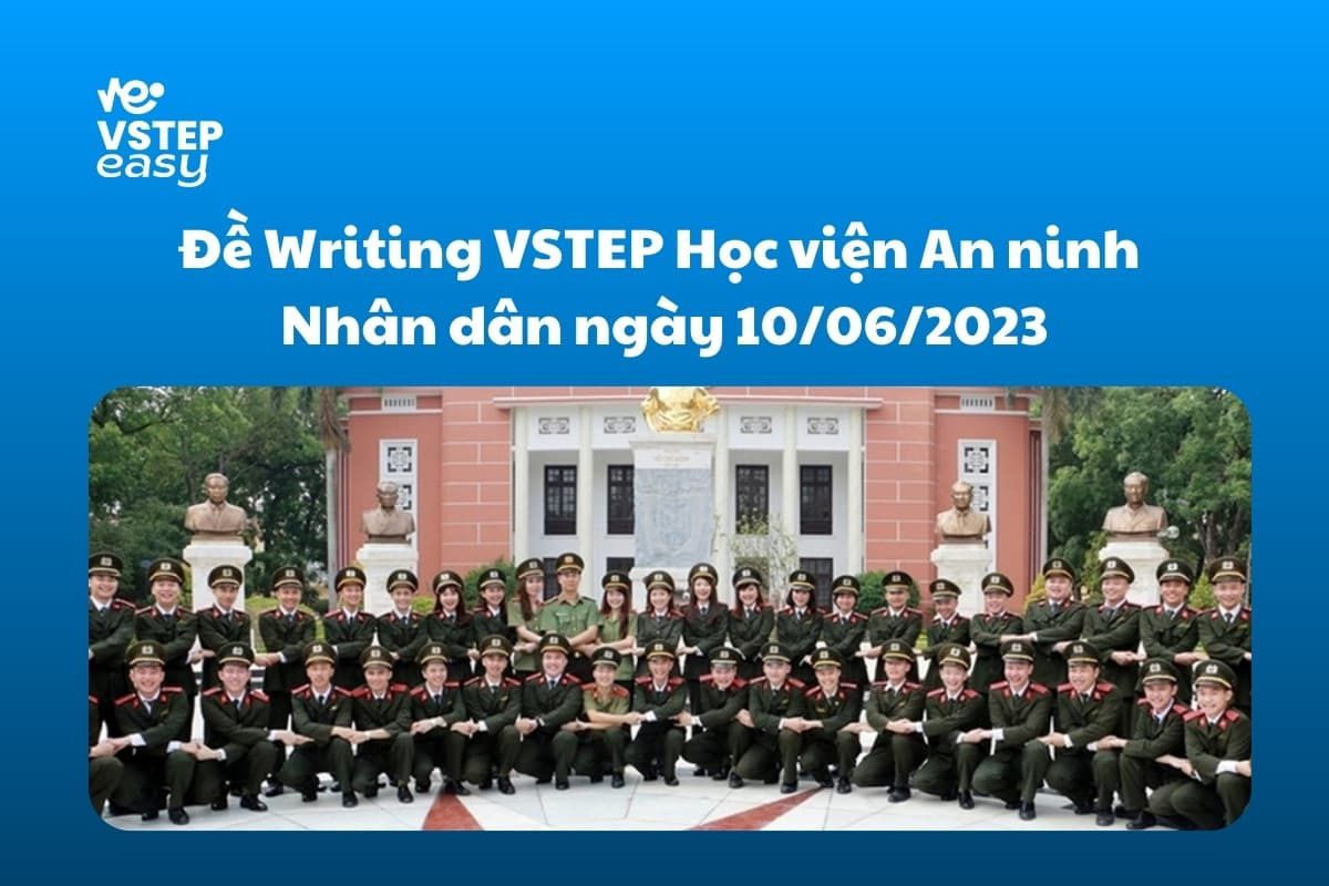 Đề Writing VSTEP Trường Học viện An ninh Nhân dân ngày 10/06/2023