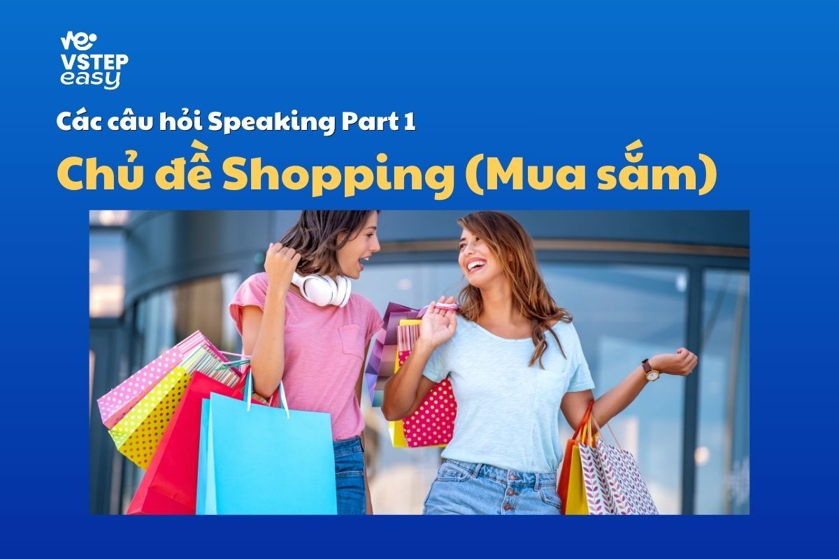 Các câu hỏi Speaking Part 1 chủ đề Shopping