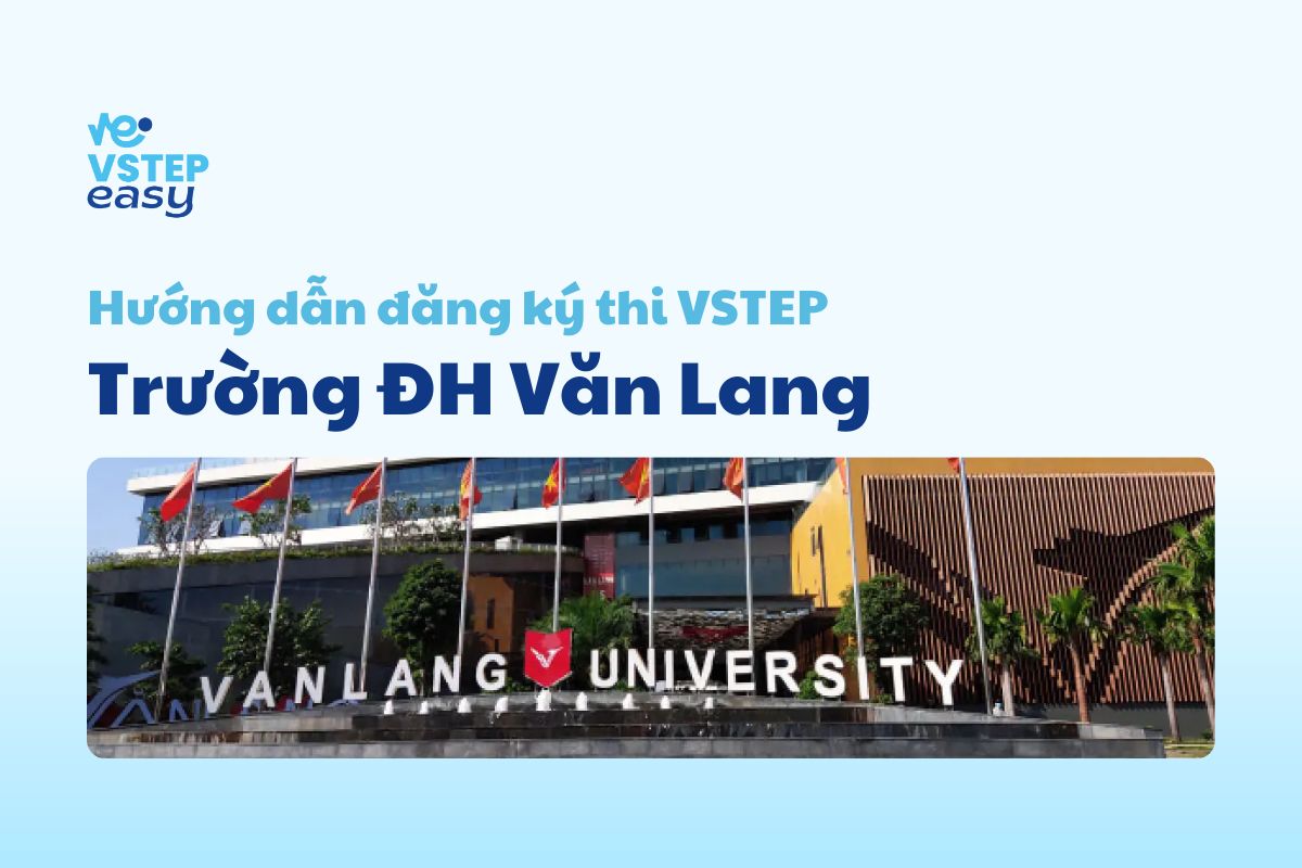 Hướng dẫn đăng ký thi VSTEP tại trường Đại học Văn Lang