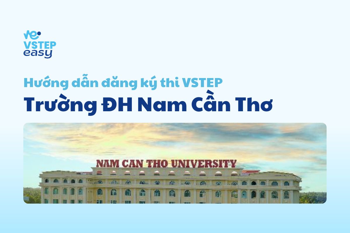 Hướng dẫn đăng ký thi VSTEP tại trường Đại học Nam Cần Thơ