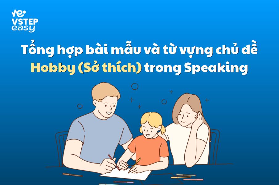 Tổng hợp bài mẫu và từ vựng chủ đề Hobby (Sở thích) trong Speaking