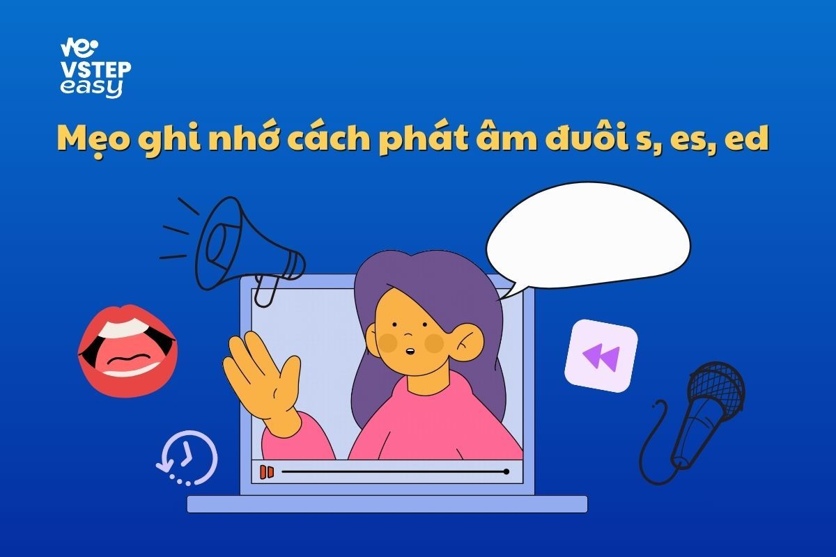 Mẹo ghi nhớ cách phát âm đuôi s, es, ed