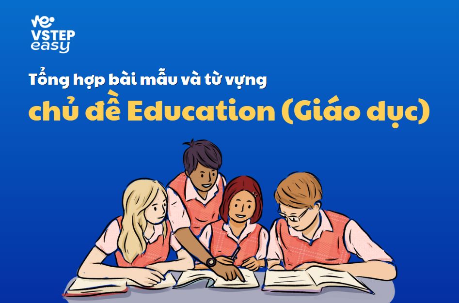 Tổng hợp bài mẫu và từ vựng chủ đề chủ đề Education (Giáo dục) trong VSTEP Writing