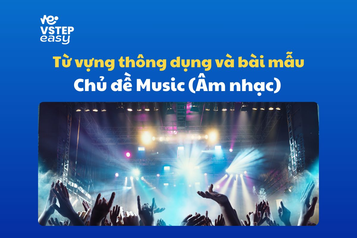 Bài mẫu và từ vựng phổ biến trong đề thi VSTEP Writing chủ đề Music