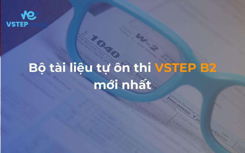 Bộ tài liệu tự ôn thi VSTEP B2 mới nhất