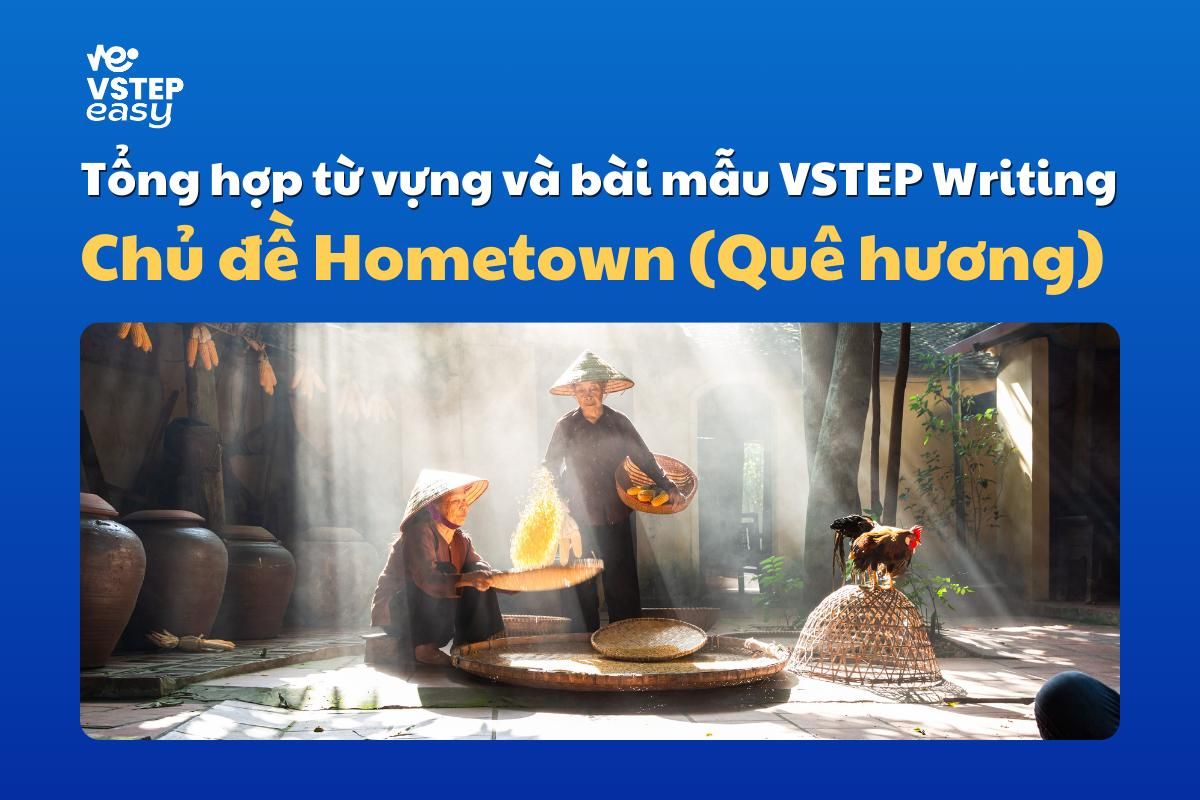 Tổng hợp bài mẫu và từ vựng chủ đề Hometown (Quê hương) trong VSTEP Writing