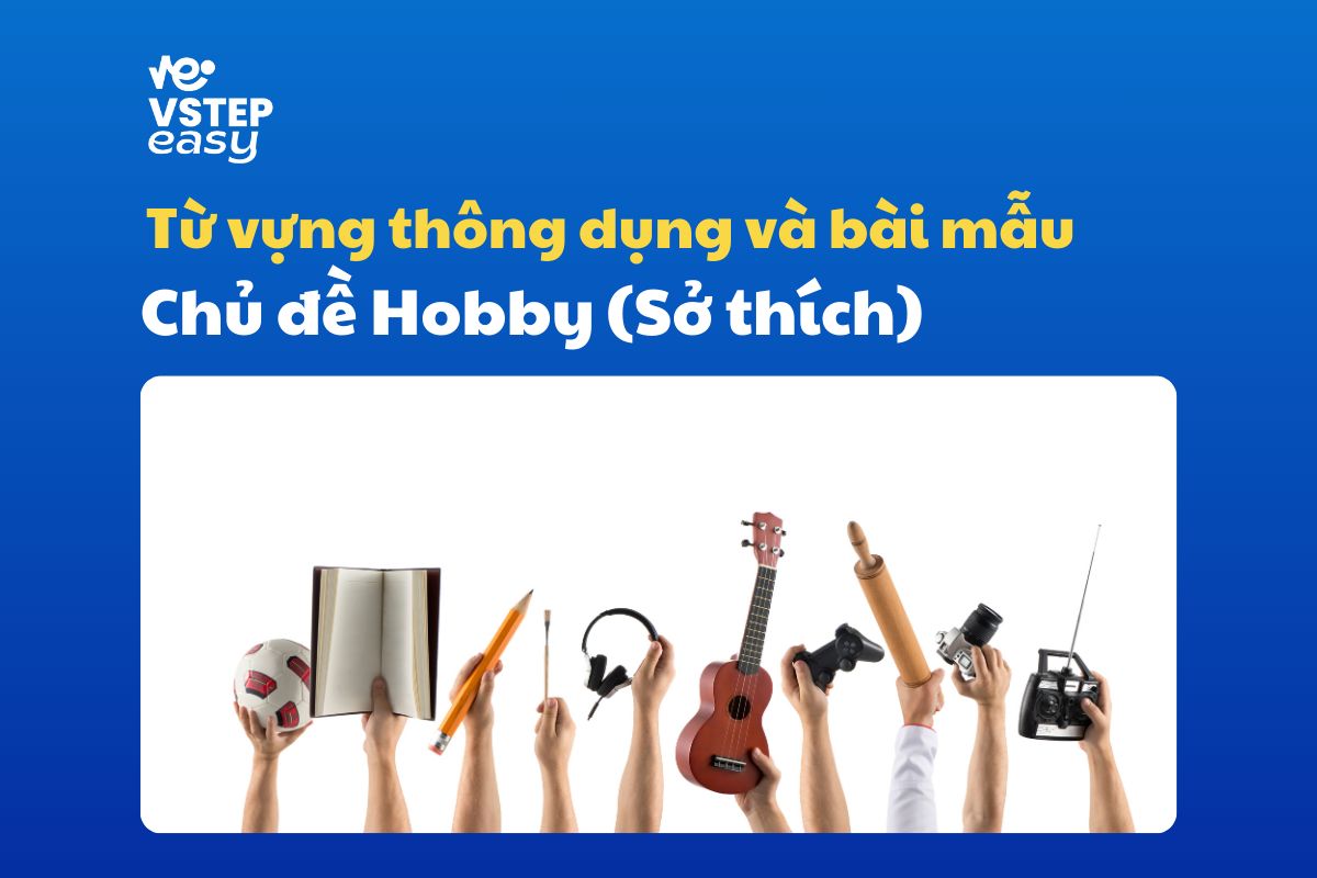 Từ vựng thông dụng và bài mẫu thuộc chủ đề Hobby (Sở thích)