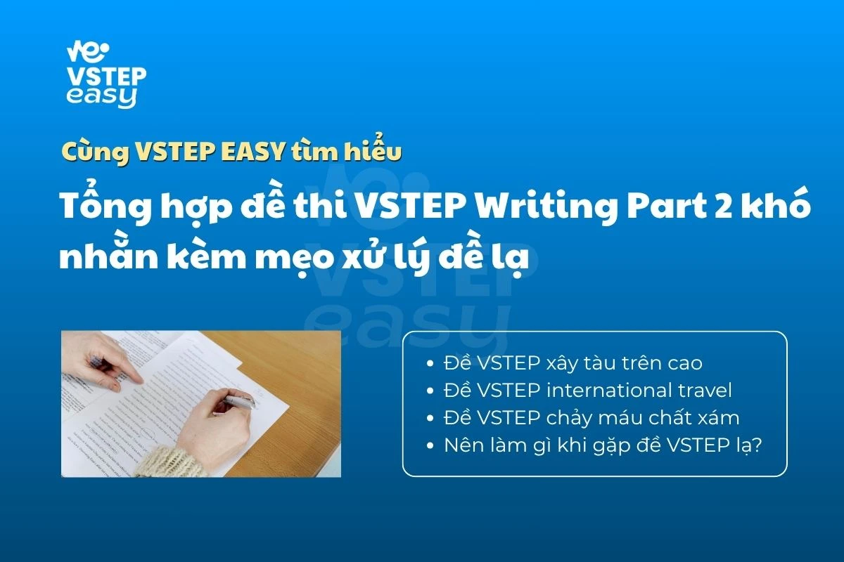 Tổng hợp đề thi VSTEP Writing Part 2 khó nhằn kèm mẹo xử lý đề lạ