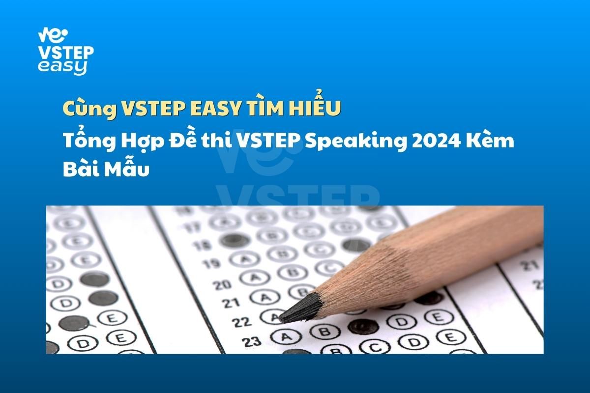 Tổng Hợp Đề Thi VSTEP Speaking 2024 Kèm Bài Mẫu