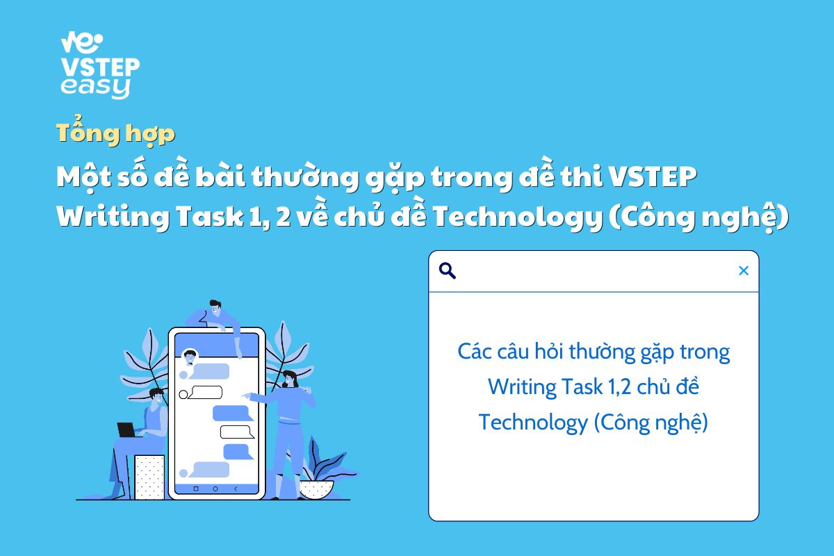 Một số đề bài thường gặp trong đề thi VSTEP Writing Task 1, 2 về chủ đề Technology (Công nghệ)