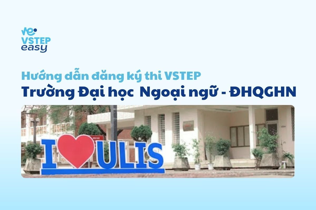 Hướng dẫn đăng ký thi VSTEP tại Trường Đại học Ngoại ngữ - ĐHQG Hà Nội