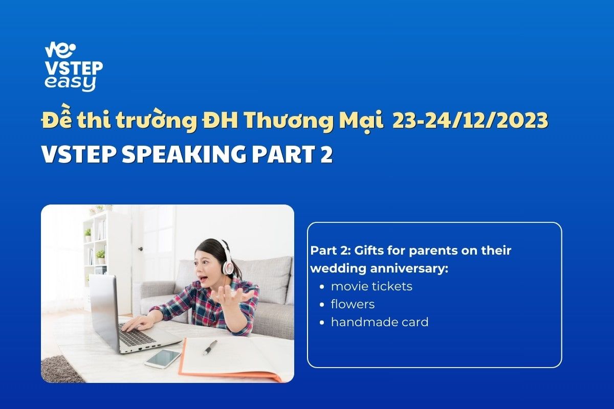 Giải đề thi VSTEP Speaking part 2 Trường ĐH Thương Mại ngày 23-24/12/2023