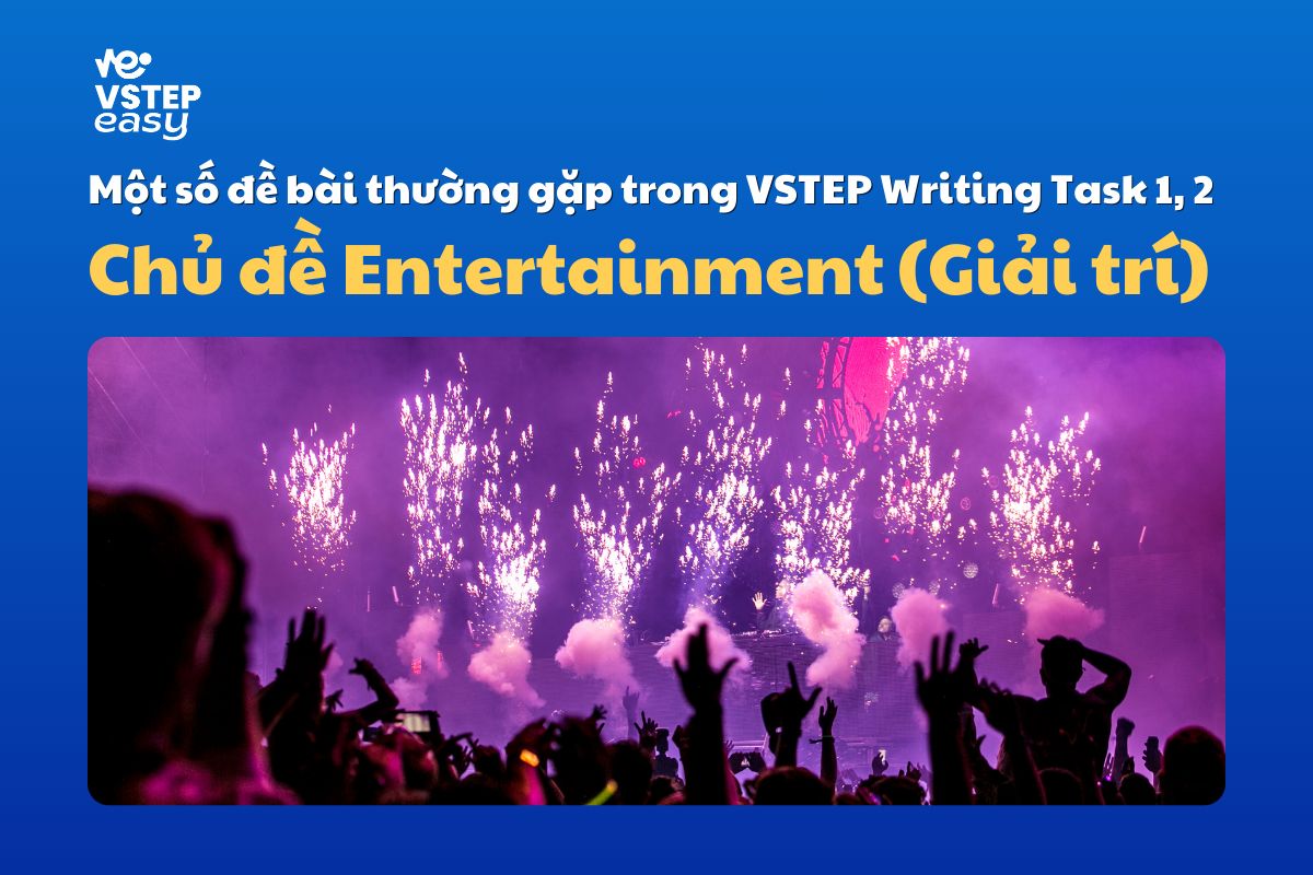Đề bài thường gặp trong đề thi VSTEP Writing chủ đề Entertainment