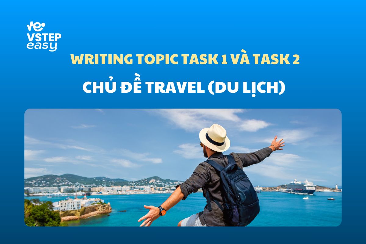 Chủ đề Travel (du lịch) VSTEP Writing Task 1, 2