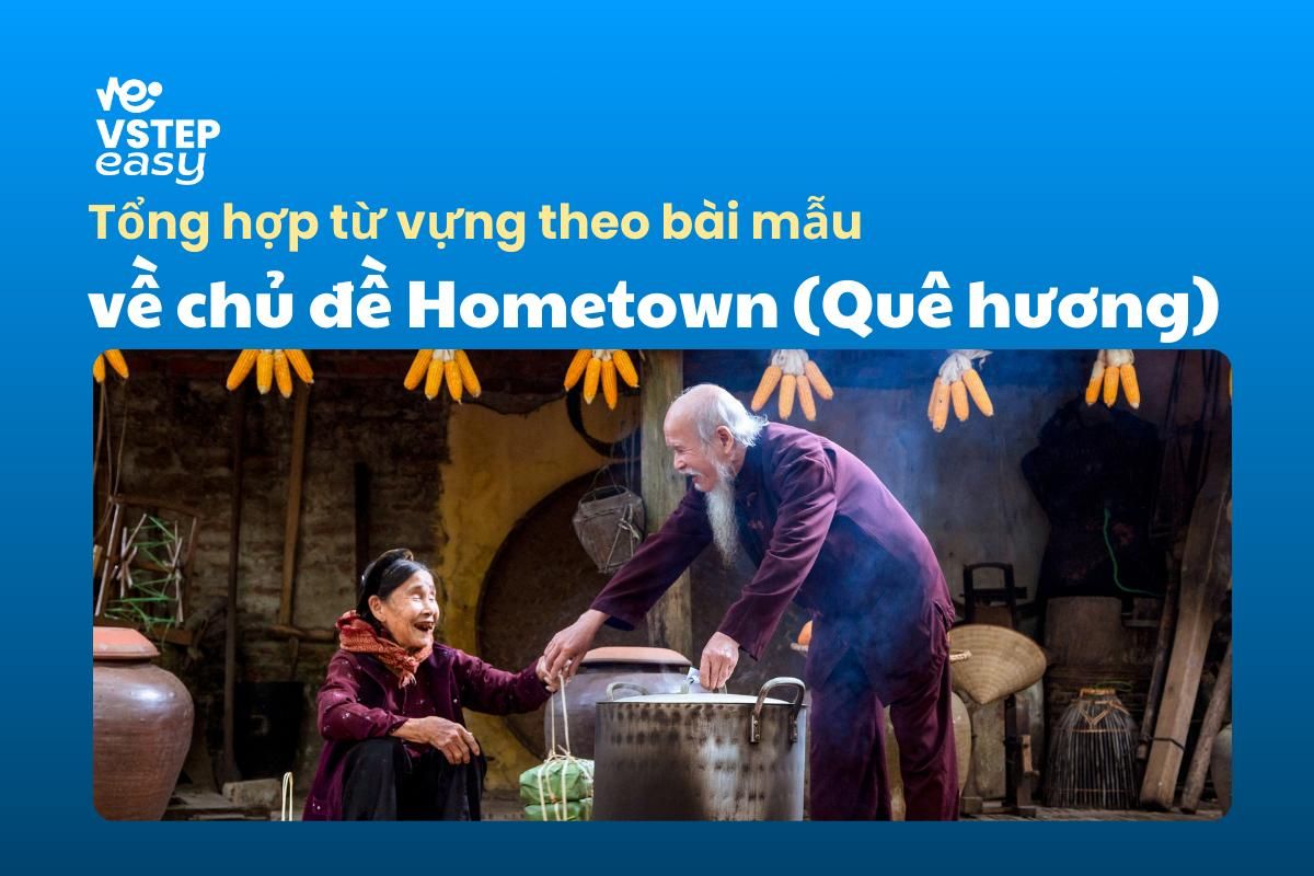 Một số đề bài thường gặp trong VSTEP Speaking part 1,2,3 về chủ đề Hometown