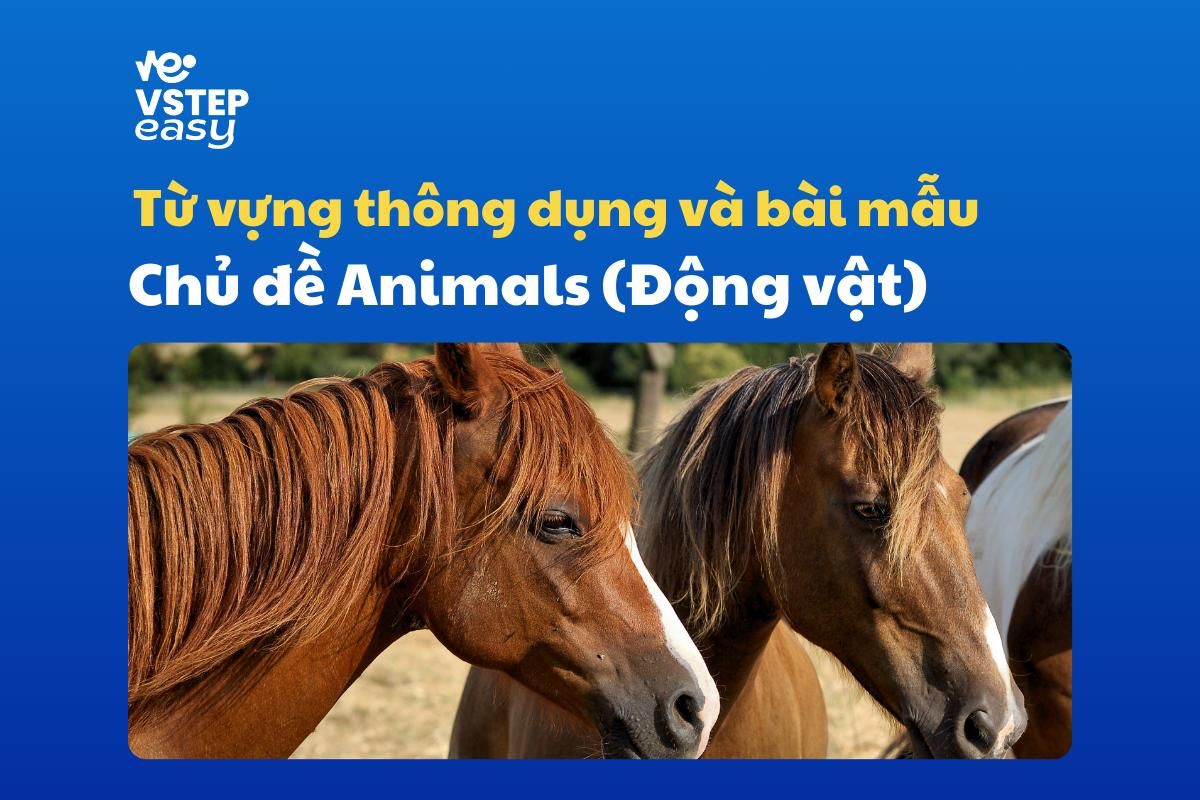 Bài mẫu và từ vựng phổ biến trong đề thi VSTEP Speaking chủ đề Animals