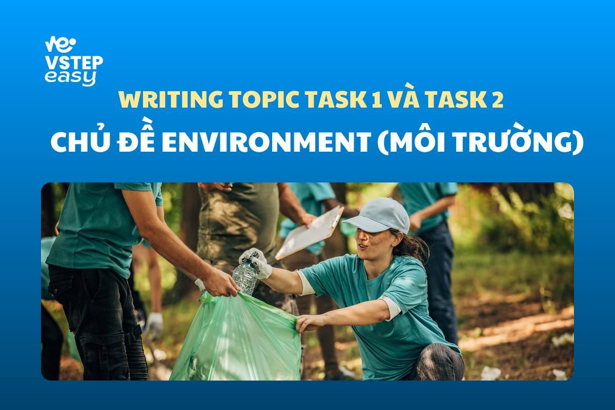 Chủ đề Environment (môi trường) VSTEP Writing Task 1, 2