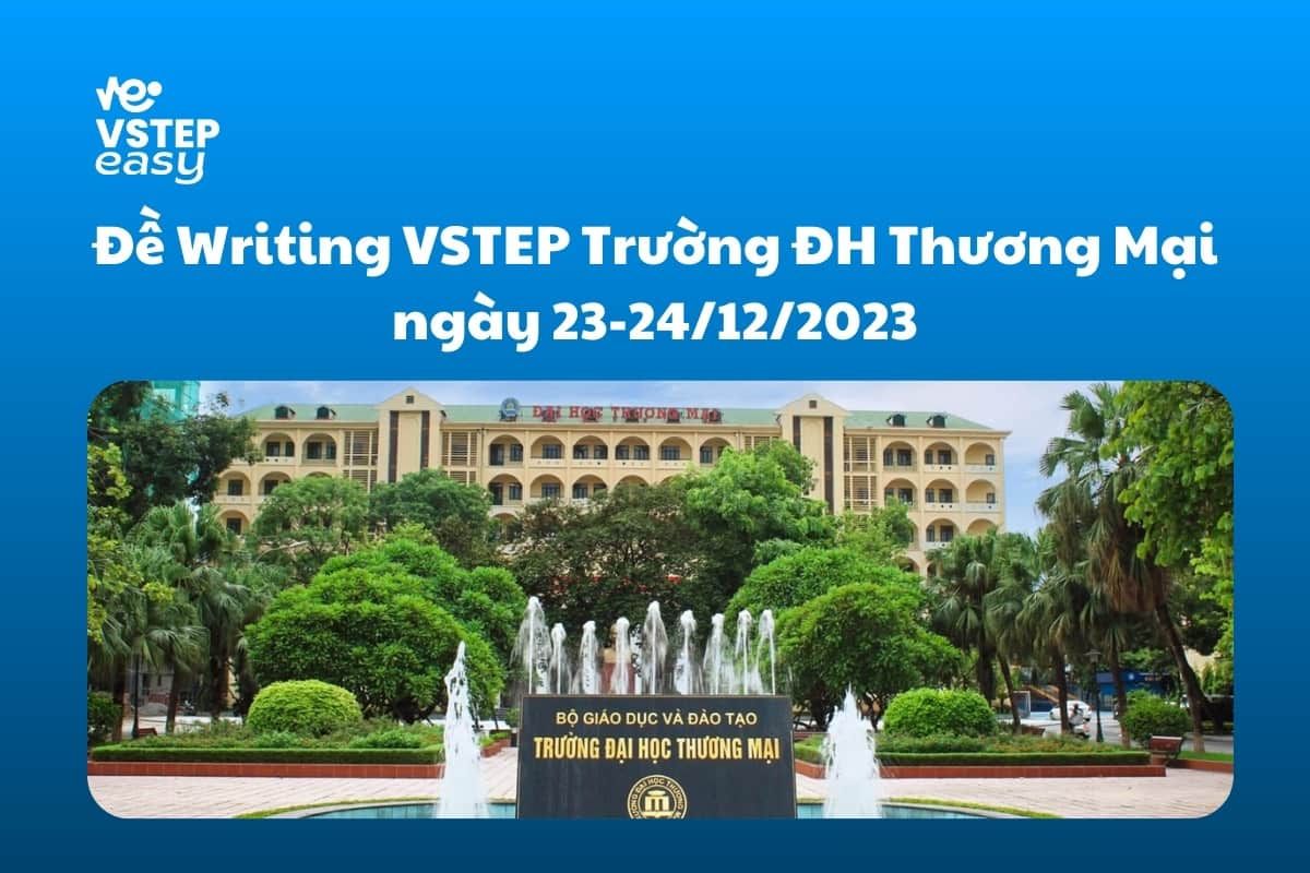 Đề Writing VSTEP Trường ĐH Thương Mại ngày 23-24/12/2023