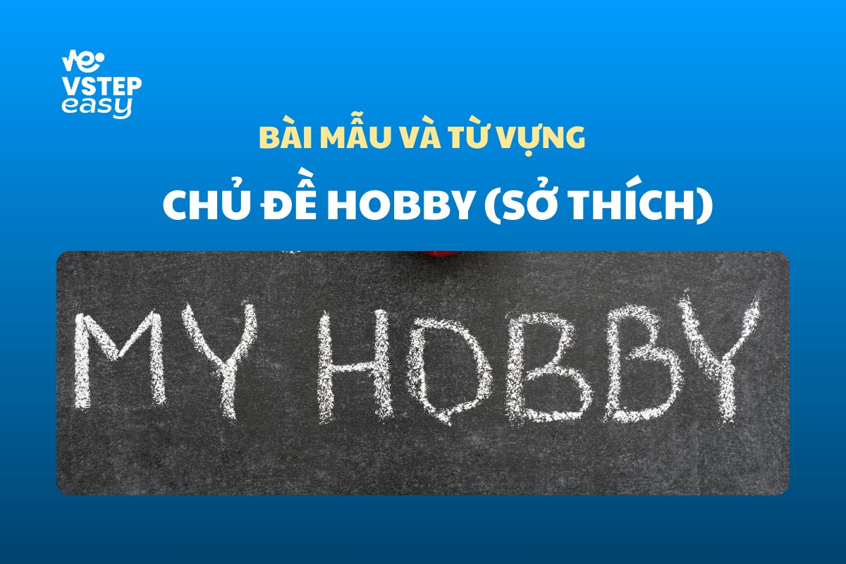 Bài mẫu và từ vựng phổ biến trong đề thi VSTEP Writing chủ đề Hobby