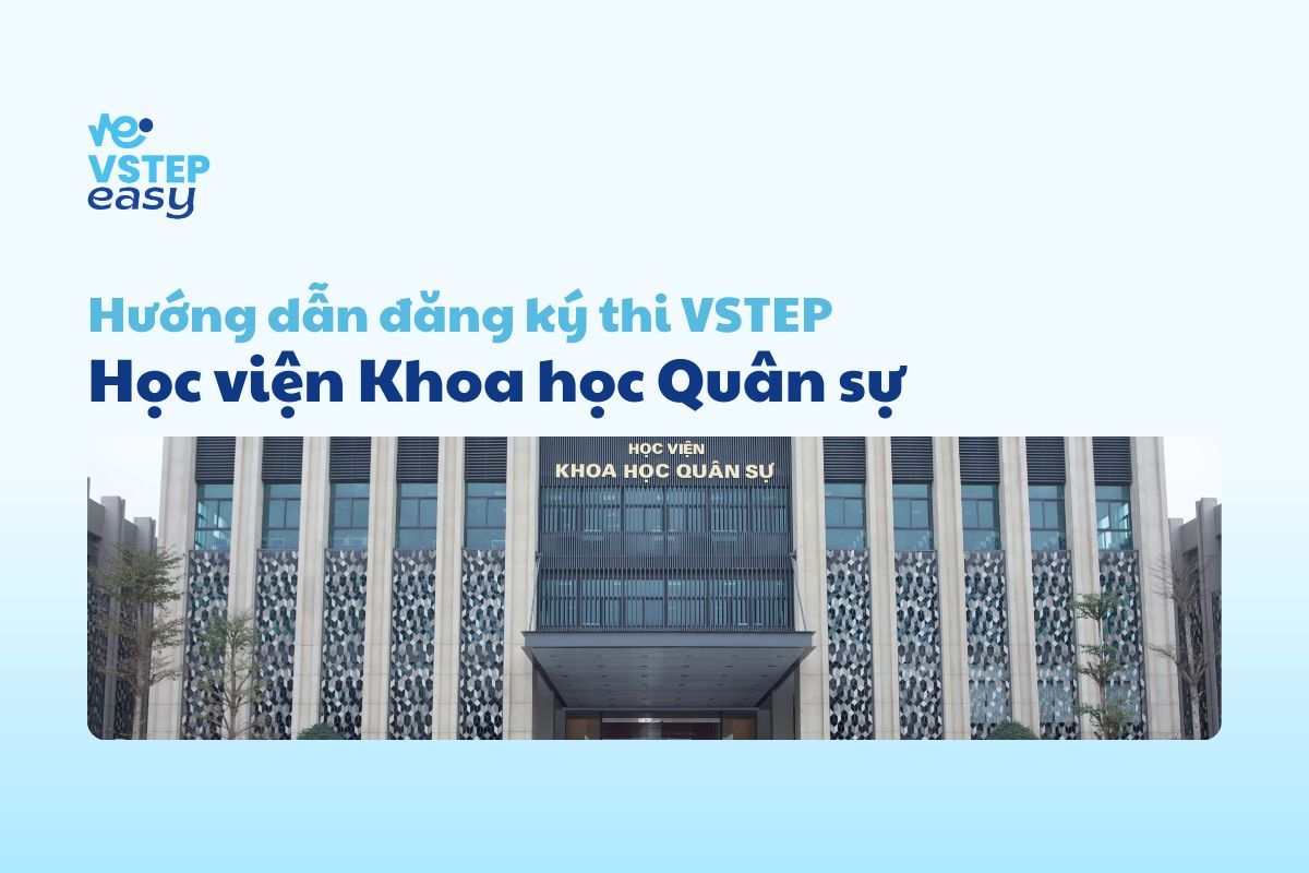 Hướng dẫn thi VSTEP Học viện Khoa học Quân sự chi tiết nhất