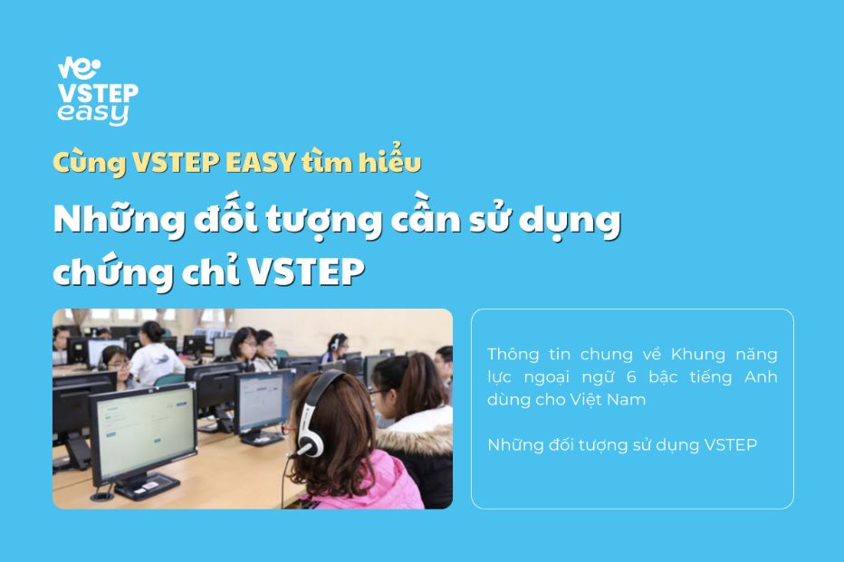 Những ai cần sử dụng chứng chỉ VSTEP?