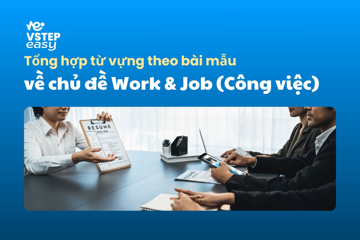Tổng hợp từ vựng theo bài mẫu về chủ đề Work & Job